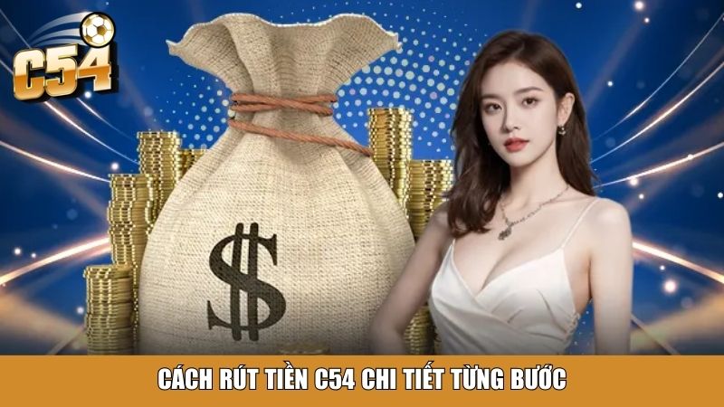 Cách rút tiền C54 chi tiết từng bước