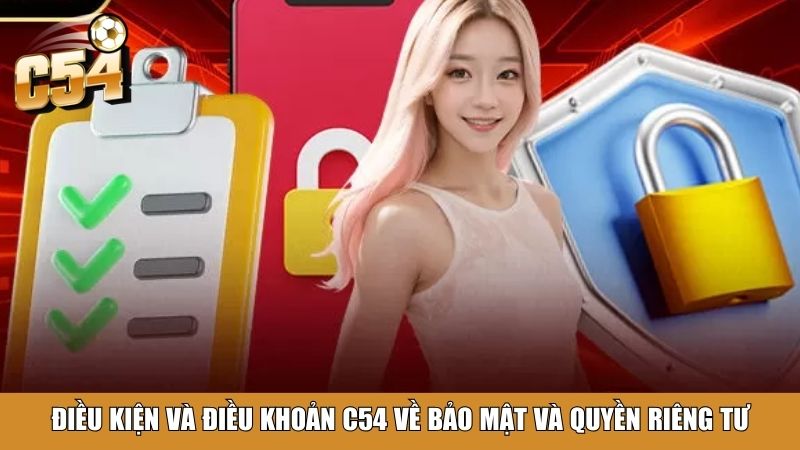 Điều kiện và điều khoản C54 về bảo mật và quyền riêng tư