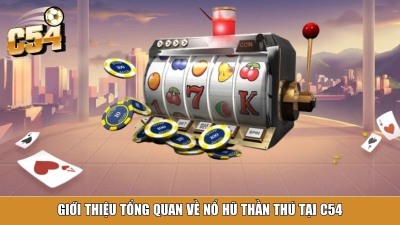 Giới thiệu tổng quan về Nổ Hũ Thần Thú tại C54