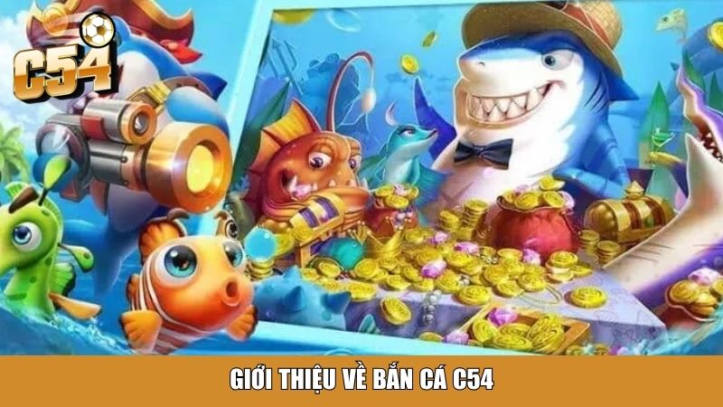 Giới thiệu về bắn cá C54