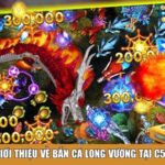 Giới thiệu về bắn cá long vương tại C54