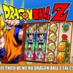Giới thiệu về nổ hũ Dragon Ball Z tại C54