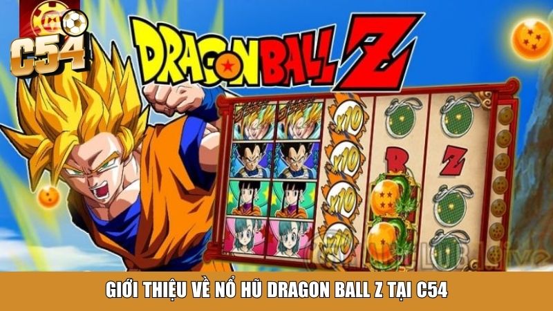 Giới thiệu về nổ hũ Dragon Ball Z tại C54