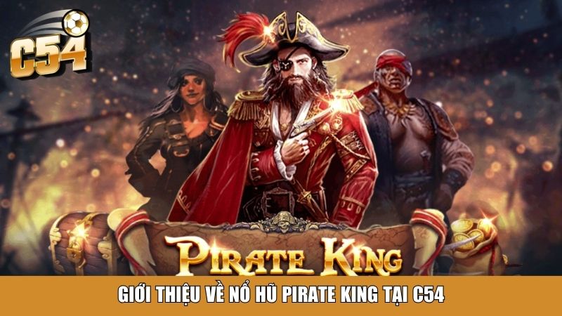 Giới thiệu về Nổ Hũ Pirate King tại C54