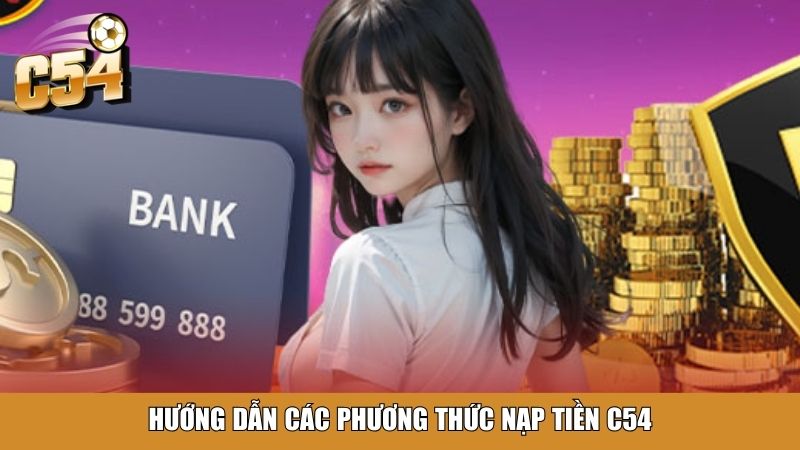 Hướng dẫn các phương thức nạp tiền C54