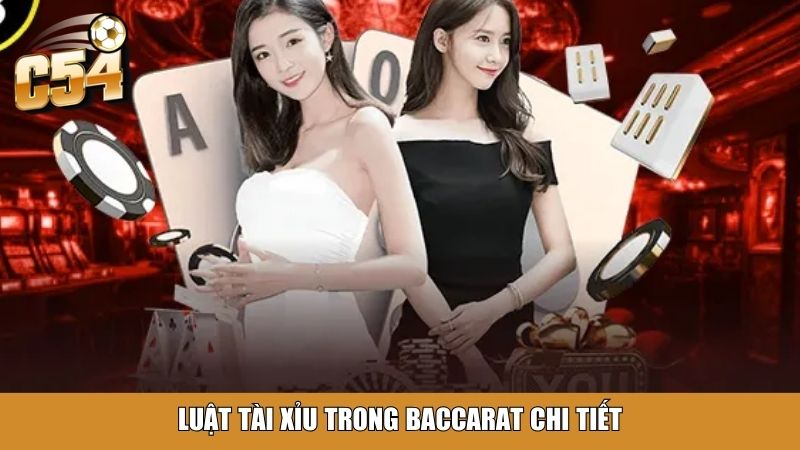 Luật tài xỉu trong baccarat chi tiết