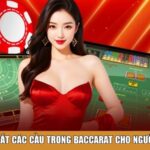 Mẹo bắt các cầu trong baccarat cho người mới