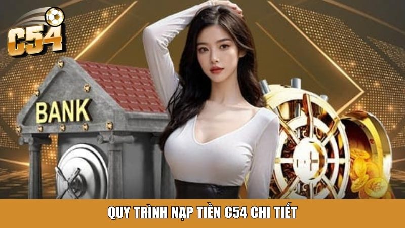 Quy trình nạp tiền C54 chi tiết