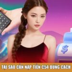 Tại sao cần nạp tiền C54 đúng cách