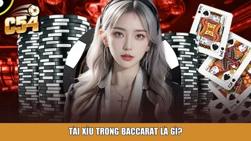 Tài xỉu trong Baccarat là gì?