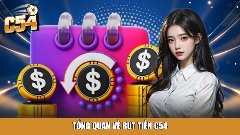 Tổng quan về rút tiền C54