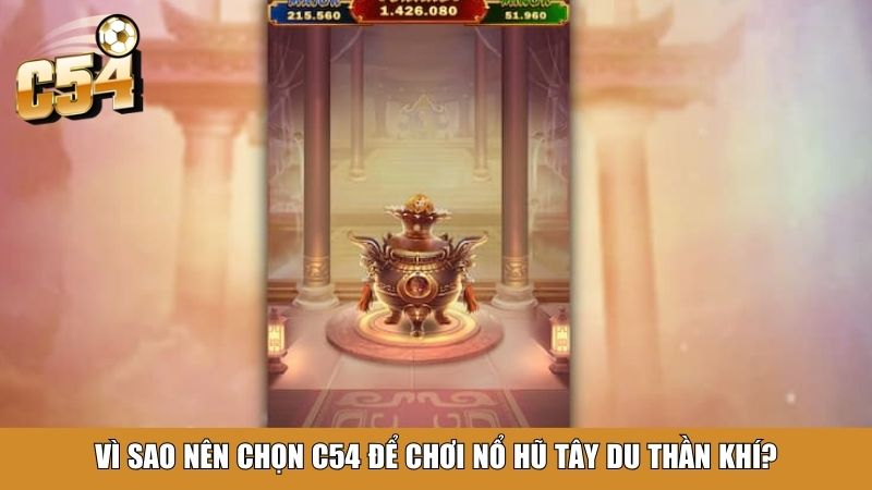 Vì sao nên chọn C54 để chơi Nổ Hũ Tây Du Thần Khí?