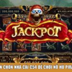 Vì sao nên chọn Nhà cái C54 để chơi Nổ Hũ Pirate King?