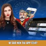 Vì sao nên tải app C54?